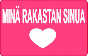 
			                        			Minä rakastan sinua